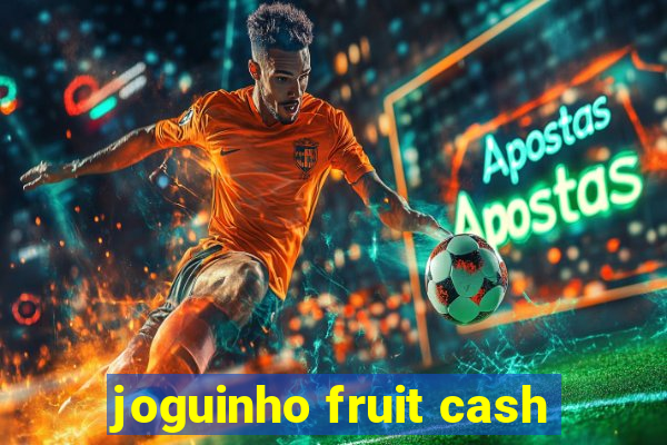 joguinho fruit cash